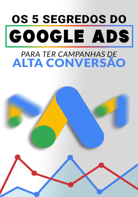 Os 5 segredos do Google Ads para ter campanhas de alta conversão